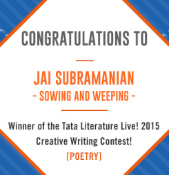 Third Winner of TATA Literature Live! 2015’s Creative Writing Contest: Sowing and Weeping