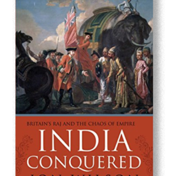 India Conquered: Britain’s Raj & the Chaos of Empire  by Jon Wilson